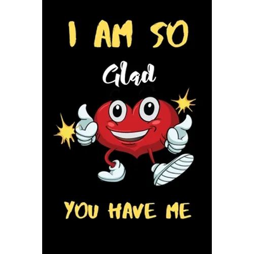 I am So Gad you have me: A perfect Valentines Day Gifts For Husband From Wife, Wedding Anniversary Gifts for him. - Paperback