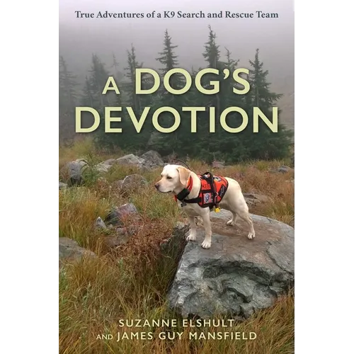 A Dog's Devotion: True Adventures of a K9 Search and Rescue Team - Hardcover