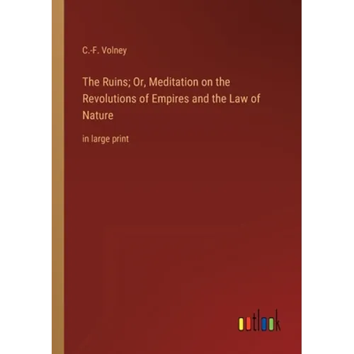 The Ruins; Or, Meditation on the Revolutions of Empires and the Law of Nature: in large print - Paperback