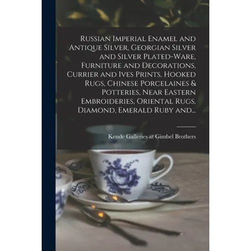 Russian Imperial Enamel and Antique Silver, Georgian Silver and Silver Plated-ware, Furniture and Decorations, Currier and Ives Prints, Hooked Rugs, C - Paperback