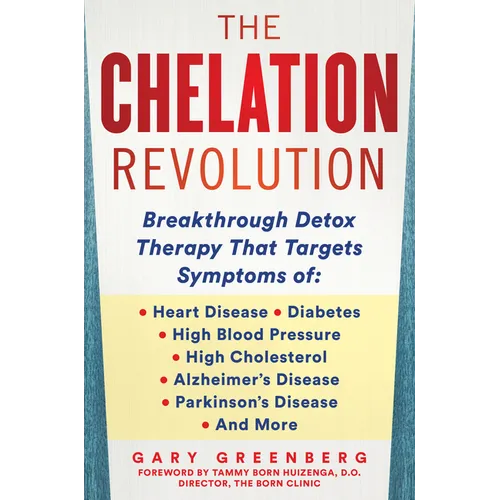 The Chelation Revolution: Breakthrough Detox Therapy, with a Foreword by Tammy Born Huizenga, D.O., Founder of the Born Clinic - Hardcover