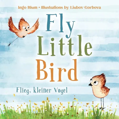 Fly, Little Bird! - Flieg, kleiner Vogel!: Bilingual Children's Picture Book in English-German with Pics to Color - Paperback