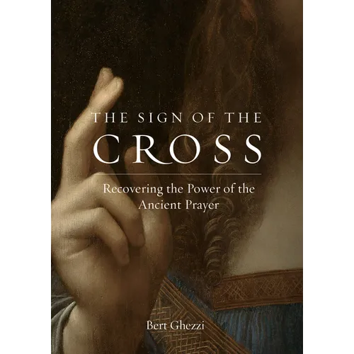 The Sign of the Cross: Recovering the Power of the Ancient Prayer - Paperback
