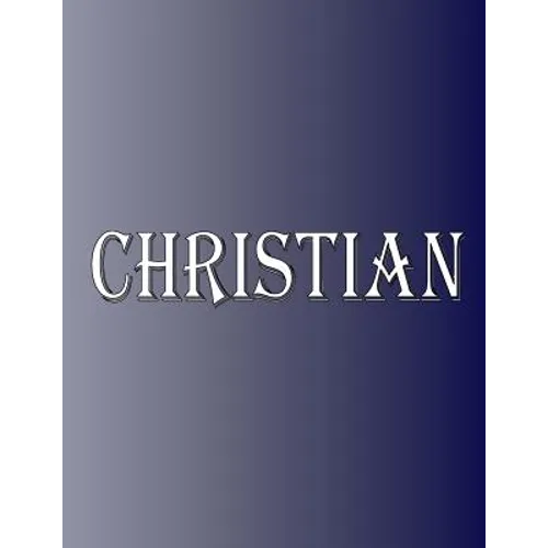 Christian: 100 Pages 8.5" X 11" Personalized Name on Notebook College Ruled Line Paper - Paperback
