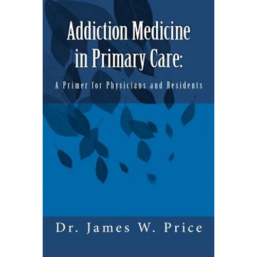 Addiction Medicine in Primary Care: A Primer for Physicians and Residents - Paperback