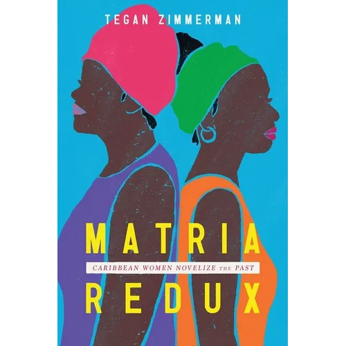 Matria Redux: Caribbean Women Novelize the Past - Hardcover
