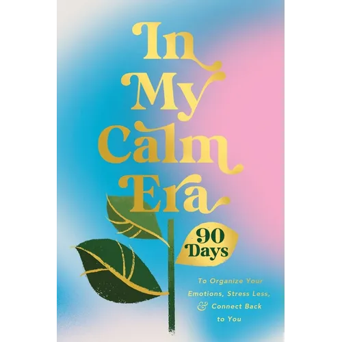 In My Calm Era: 90 Days to Organize Your Emotions, Stress Less, and Connect Back to You - Hardcover
