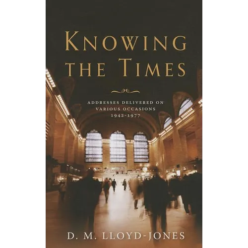 Knowing the Times: Addresses Delivered on Various Occasions 1942-1977 - Hardcover