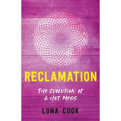 Reclamation: The Evolution of a Hot Mess - Paperback