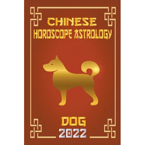 Dog Chinese Horoscope & Astrology 2022 - Paperback