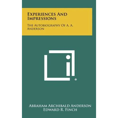 Experiences And Impressions: The Autobiography Of A. A. Anderson - Hardcover