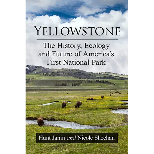 Yellowstone: The History, Ecology and Future of America's First National Park - Paperback