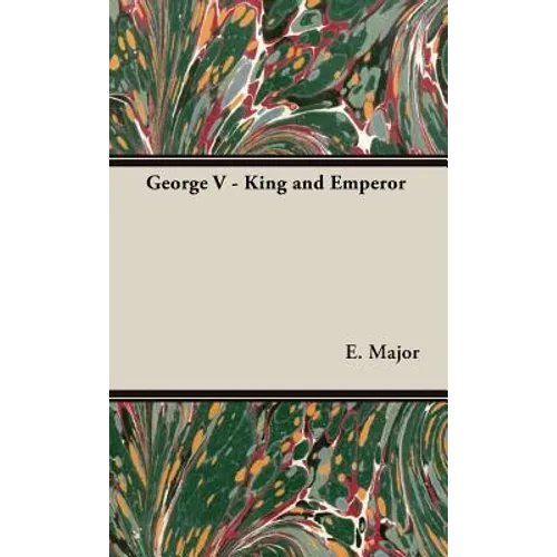 George V - King and Emperor - Hardcover