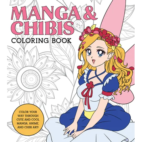 Manga & Chibis Coloring Book: Color Your Way Through Cute and Cool Manga, Anime, and Chibi Art! - Paperback