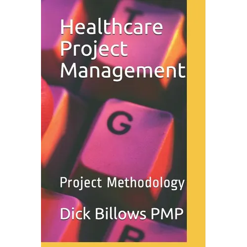 Healthcare Project Management: Project Methodology - Paperback