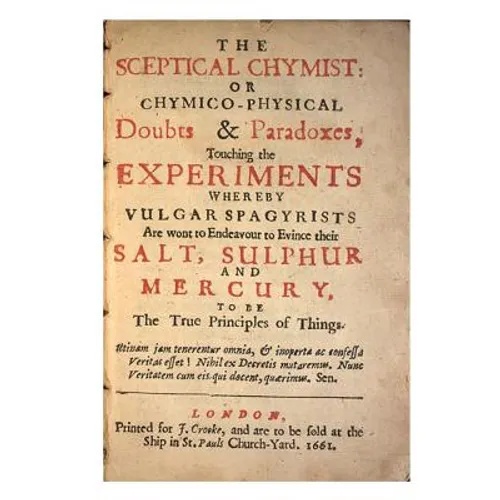 The Sceptical Chymist: Chymico-Physical: Doubts & Paradoxes - Paperback