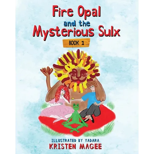 Fire Opal and the Mysterious Sulx: Book 1 - Paperback