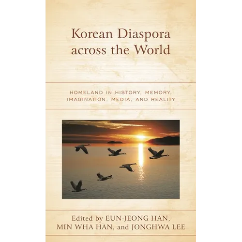 Korean Diaspora across the World: Homeland in History, Memory, Imagination, Media, and Reality - Paperback