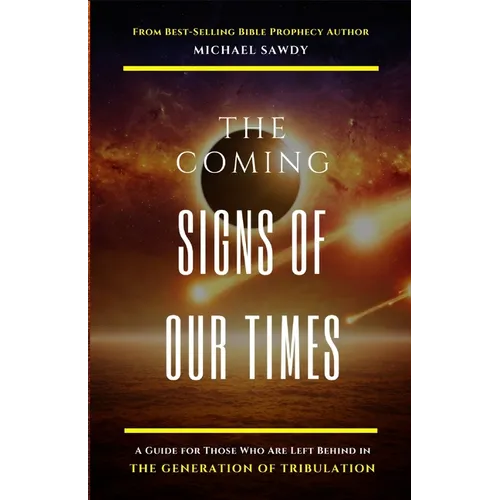 The COMING Signs of Our Times: A Guide for Those Who Are Left Behind in the Generation of Tribulation - Paperback