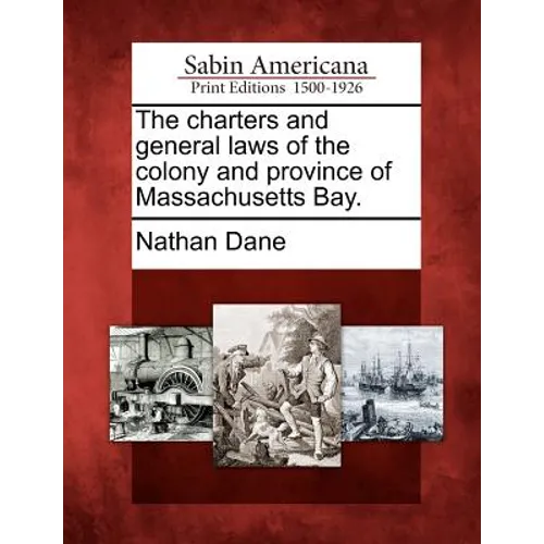 The charters and general laws of the colony and province of Massachusetts Bay. - Paperback