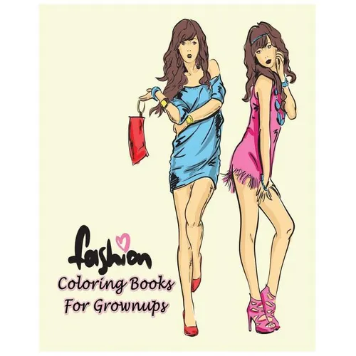 Fashion Coloring Books For Grownups: Classy Chic Designs Fashion & The Best of Paris Street Style - Paperback