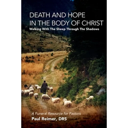 Death and Hope in the Body of Christ: Walking with the Sheep Through the Shadows - Paperback