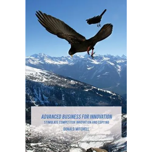 Advanced Business for Innovation: Stimulate Competitor Innovation and Copying - Paperback