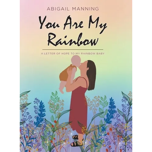 You Are My Rainbow: A Letter of Hope to My Rainbow Baby - Hardcover