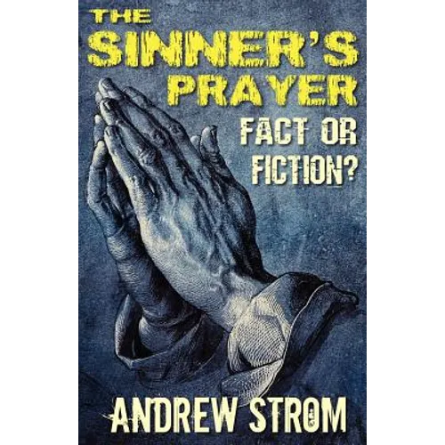 THE SINNER'S PRAYER - FACT or FICTION? - How to get Saved the Bible Way - Paperback