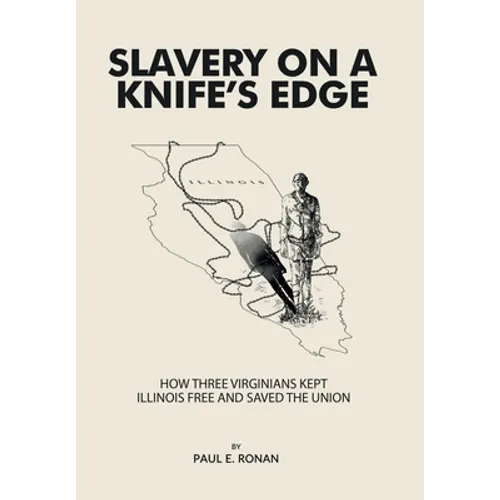 Slavery on a Knife's Edge: How Three Virginians Kept Illinois Free and Saved the Union - Hardcover