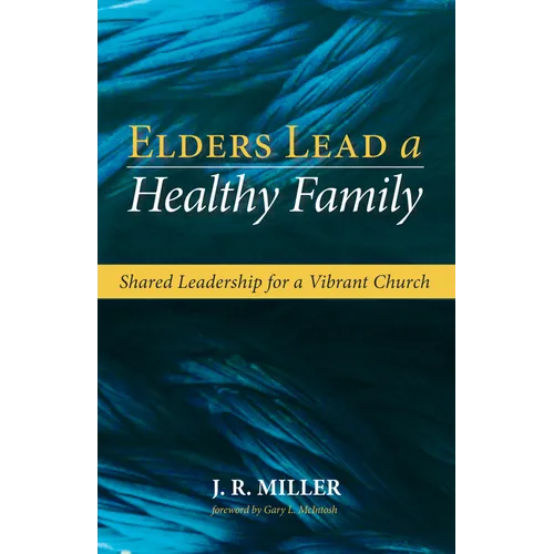 Elders Lead a Healthy Family: Shared Leadership for a Vibrant Church - Paperback