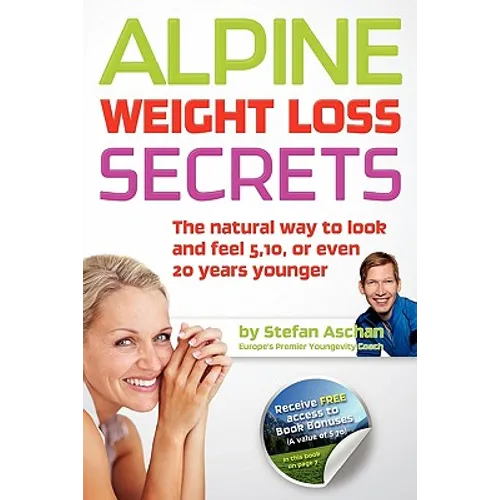 Alpine Weight Loss Secrets: The Natural Way to Look 5, 10, Even 20 Years Younger - Paperback