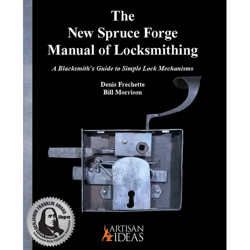 The New Spruce Forge Manual of Locksmithing: A Blacksmith's Guide to Simple Lock Mechanisms - Hardcover