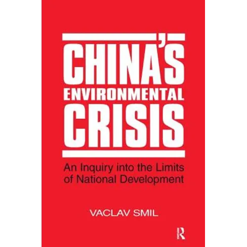 China's Environmental Crisis: An Enquiry into the Limits of National Development: An Enquiry into the Limits of National Development - Paperback