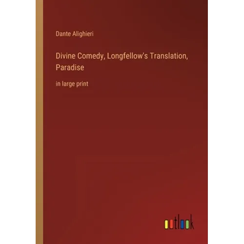Divine Comedy, Longfellow's Translation, Paradise: in large print - Paperback