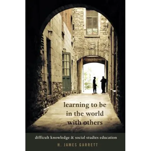 Learning to Be in the World with Others: Difficult Knowledge and Social Studies Education - Paperback