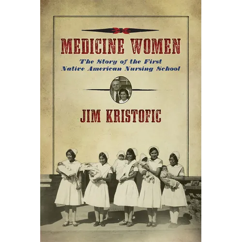 Medicine Women: The Story of the First Native American Nursing School - Paperback