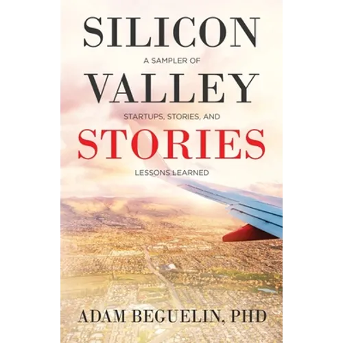 Silicon Valley Stories: A sampler of startups, stories, and lessons learned - Paperback