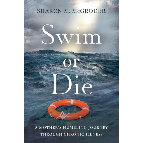 Swim or Die: A Mother's Humbling Journey Through Chronic Illness - Paperback