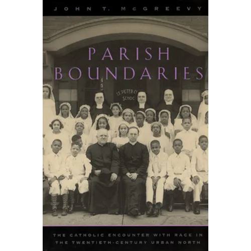 Parish Boundaries: The Catholic Encounter with Race in the Twentieth-Century Urban North - Paperback