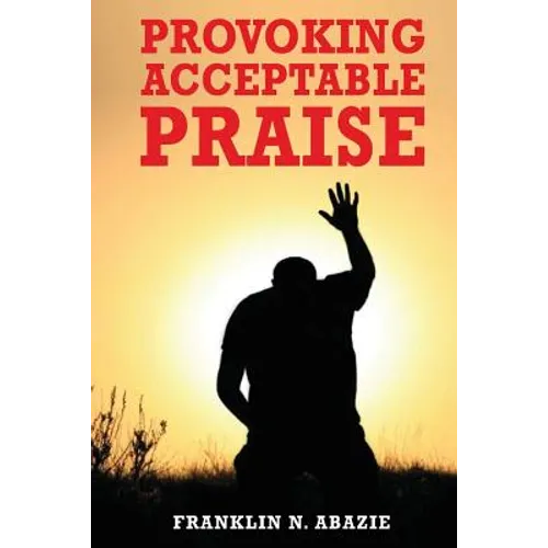 Provoking Acceptable Praise: Praise - Paperback