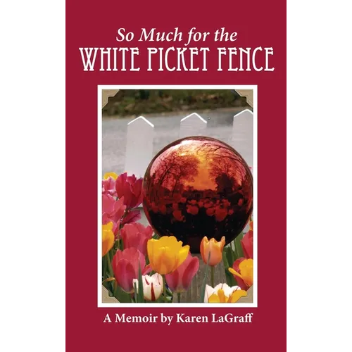So Much for the White Picket Fence: A Memoir - Hardcover