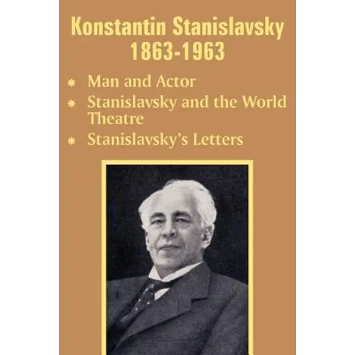 Konstantin Stanislavsky 1863-1963: Man and Actor, Stanislavsky and the World Theatre, Stanislavsky's Letters - Paperback