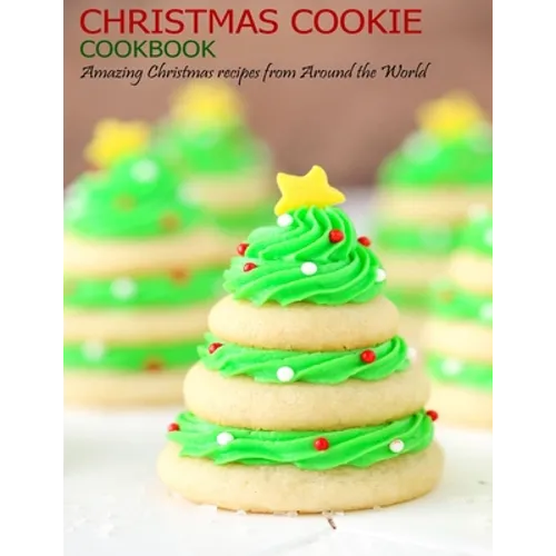 Christmas Cookie Cookbook: Amazing Christmas recipes from Around the World - Paperback