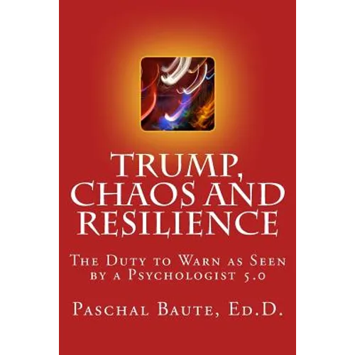Trump Chaos and Resilience: The Duty to Warn as Seen By a Psychologist 5.0 - Paperback