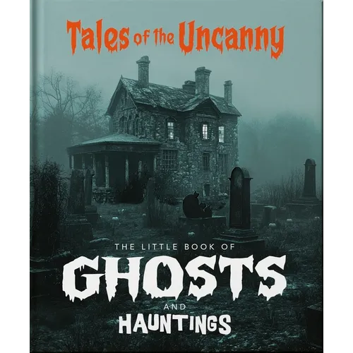 The Little Book of Ghosts and Hauntings: Tales of the Uncanny - Hardcover