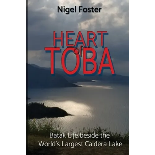 Heart of Toba: Batak Life beside the World's Largest Caldera Lake - Paperback