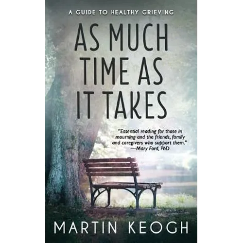 As Much Time as it Takes: A Guide to Healthy Grieving - Paperback
