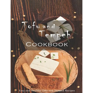 Tofu and Tempeh Cookbook: Easy and Healthy Tofu and Tempeh Recipes - Paperback