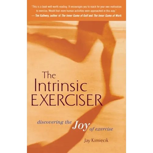 The Intrinsic Exerciser: Discovering the Joy of Exercise - Paperback